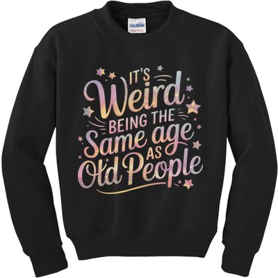 Its Weird Being The Same Age As Old People For Mom  Dad Kids Sweatshirt