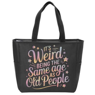 Its Weird Being The Same Age As Old People For Mom  Dad Zip Tote Bag