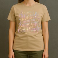 Its Weird Being The Same Age As Old People For Mom  Dad T-Shirt