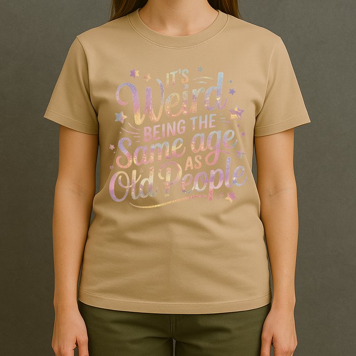 Its Weird Being The Same Age As Old People For Mom  Dad T-Shirt