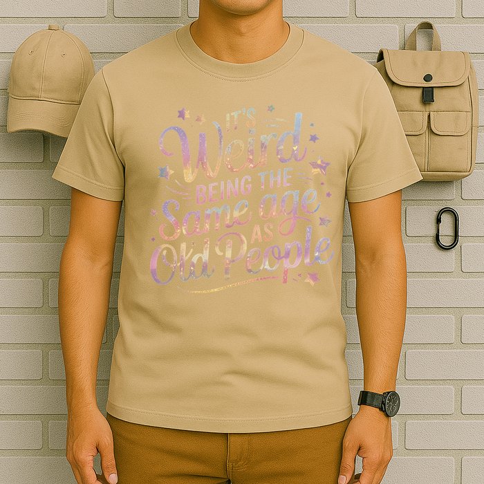 Its Weird Being The Same Age As Old People For Mom  Dad T-Shirt