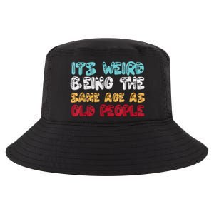 Its Weird Being The Same Age As Old People Retro Sarcastic Cool Comfort Performance Bucket Hat