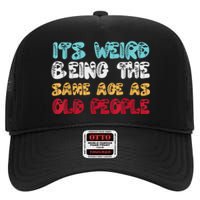 Its Weird Being The Same Age As Old People Retro Sarcastic High Crown Mesh Back Trucker Hat