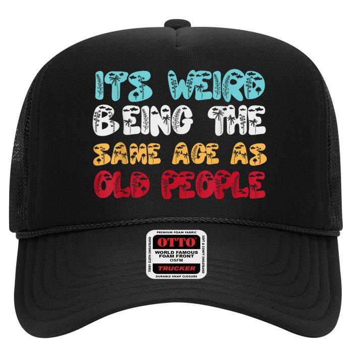 Its Weird Being The Same Age As Old People Retro Sarcastic High Crown Mesh Back Trucker Hat