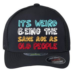 Its Weird Being The Same Age As Old People Retro Sarcastic Flexfit Unipanel Trucker Cap