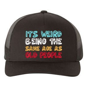 Its Weird Being The Same Age As Old People Retro Sarcastic Yupoong Adult 5-Panel Trucker Hat