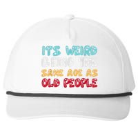 Its Weird Being The Same Age As Old People Retro Sarcastic Snapback Five-Panel Rope Hat