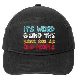 Its Weird Being The Same Age As Old People Retro Sarcastic 7-Panel Snapback Hat