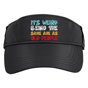 Its Weird Being The Same Age As Old People Retro Sarcastic Adult Drive Performance Visor