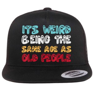 Its Weird Being The Same Age As Old People Retro Sarcastic Flat Bill Trucker Hat