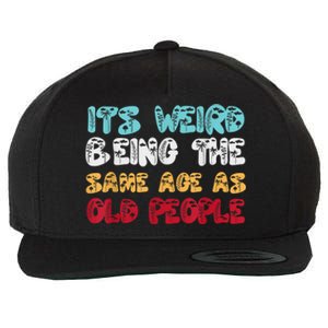 Its Weird Being The Same Age As Old People Retro Sarcastic Wool Snapback Cap