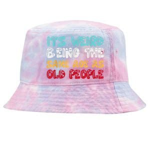 Its Weird Being The Same Age As Old People Retro Sarcastic Tie-Dyed Bucket Hat