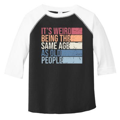 Its Weird Being The Same Age As Old People Retro Sarcastic Design Toddler Fine Jersey T-Shirt