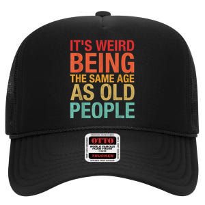 It's Weird Being The Same Age As Old People Funny Sarcastic Quote High Crown Mesh Back Trucker Hat