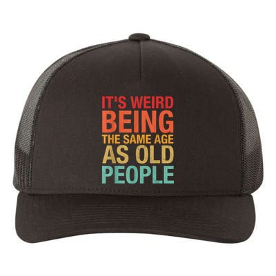 It's Weird Being The Same Age As Old People Funny Sarcastic Quote Yupoong Adult 5-Panel Trucker Hat