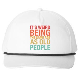 It's Weird Being The Same Age As Old People Funny Sarcastic Quote Snapback Five-Panel Rope Hat