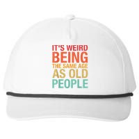 It's Weird Being The Same Age As Old People Funny Sarcastic Quote Snapback Five-Panel Rope Hat