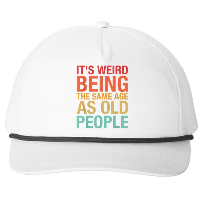 It's Weird Being The Same Age As Old People Funny Sarcastic Quote Snapback Five-Panel Rope Hat