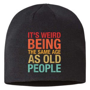 It's Weird Being The Same Age As Old People Funny Sarcastic Quote Sustainable Beanie