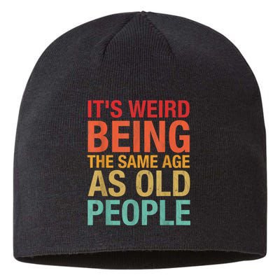 It's Weird Being The Same Age As Old People Funny Sarcastic Quote Sustainable Beanie