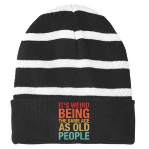 It's Weird Being The Same Age As Old People Funny Sarcastic Quote Striped Beanie with Solid Band