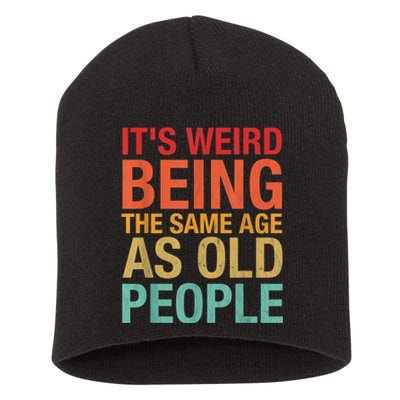 It's Weird Being The Same Age As Old People Funny Sarcastic Quote Short Acrylic Beanie