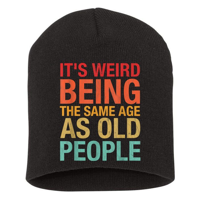 It's Weird Being The Same Age As Old People Funny Sarcastic Quote Short Acrylic Beanie