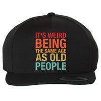 It's Weird Being The Same Age As Old People Funny Sarcastic Quote Wool Snapback Cap