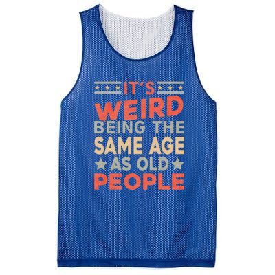 Its Weird Being The Same Age As Old People Funny Sarcastic Mesh Reversible Basketball Jersey Tank