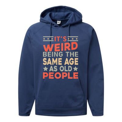 Its Weird Being The Same Age As Old People Funny Sarcastic Performance Fleece Hoodie