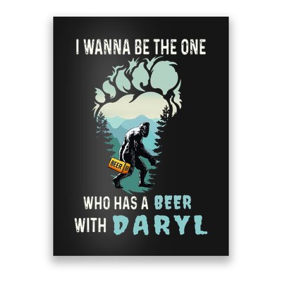 I Wanna Be The One Who Has A Beer With Daryl Funny Bigfoot Poster
