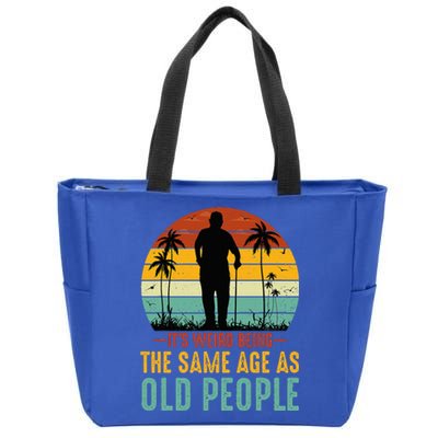 Its Weird Being Same Age As Old People Funny Saying Zip Tote Bag