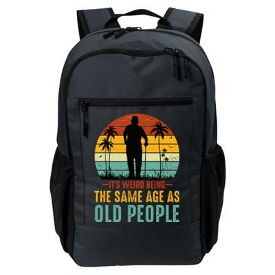 Its Weird Being Same Age As Old People Funny Saying Daily Commute Backpack