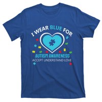 I Wear Blue Utism Awareness Accept Understand Love Gift T-Shirt