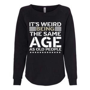 Its Weird Being The Same Age As Old People Funny Retro Womens California Wash Sweatshirt