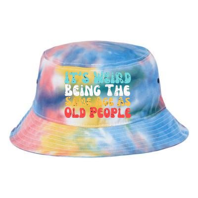 Its Weird Being The Same Age As Old People Retro Sarcastic Tie Dye Newport Bucket Hat