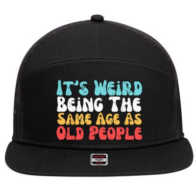 Its Weird Being The Same Age As Old People Retro Sarcastic 7 Panel Mesh Trucker Snapback Hat