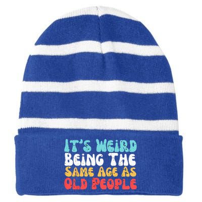 Its Weird Being The Same Age As Old People Retro Sarcastic Striped Beanie with Solid Band