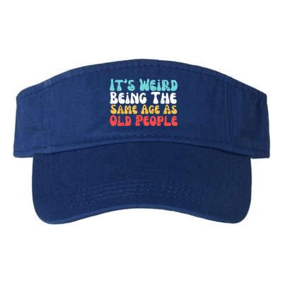 Its Weird Being The Same Age As Old People Retro Sarcastic Valucap Bio-Washed Visor