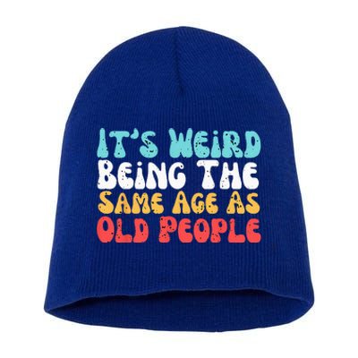 Its Weird Being The Same Age As Old People Retro Sarcastic Short Acrylic Beanie