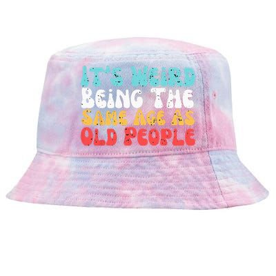 Its Weird Being The Same Age As Old People Retro Sarcastic Tie-Dyed Bucket Hat