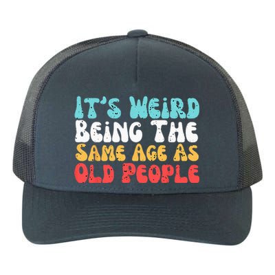 Its Weird Being The Same Age As Old People Retro Sarcastic Yupoong Adult 5-Panel Trucker Hat