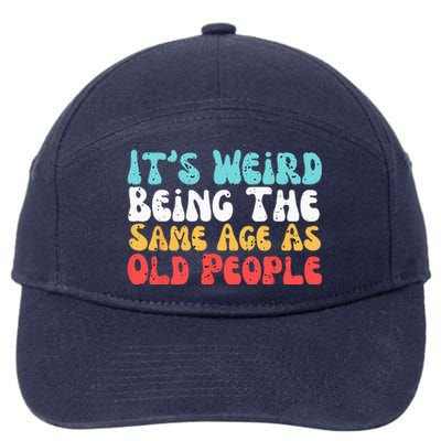 Its Weird Being The Same Age As Old People Retro Sarcastic 7-Panel Snapback Hat