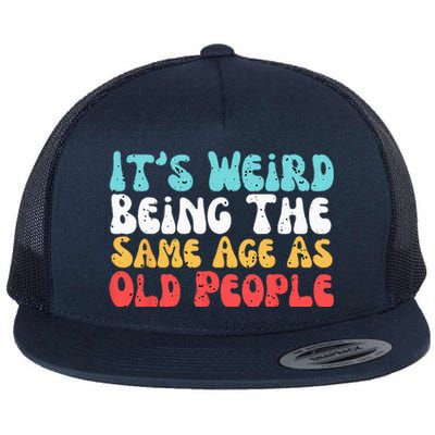 Its Weird Being The Same Age As Old People Retro Sarcastic Flat Bill Trucker Hat