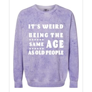 It's Weird Being The Same Age As Old People Funny Puns TShirt Colorblast Crewneck Sweatshirt