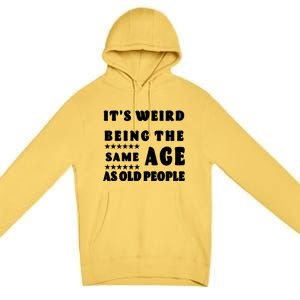 It's Weird Being The Same Age As Old People Funny Puns TShirt Premium Pullover Hoodie