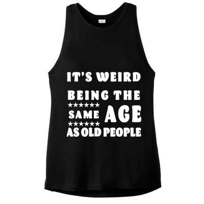 It's Weird Being The Same Age As Old People Funny Puns TShirt Ladies PosiCharge Tri-Blend Wicking Tank