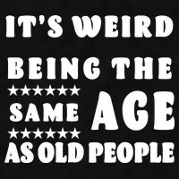 It's Weird Being The Same Age As Old People Funny Puns TShirt Ladies PosiCharge Tri-Blend Wicking Tank