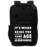 It's Weird Being The Same Age As Old People Funny Puns TShirt Impact Tech Backpack