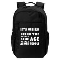 It's Weird Being The Same Age As Old People Funny Puns TShirt Backpack